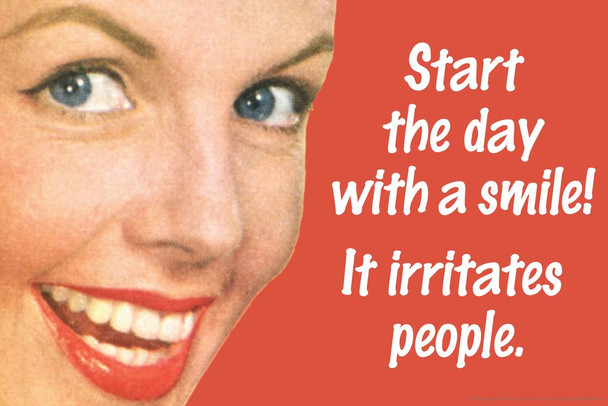 Laminated Start The Day With A Smile It Irritates People Humor Poster Dry Erase Wall Art 36x24