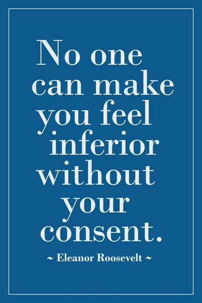 Laminated Eleanor Roosevelt No One Can Make You Feel Inferior Without Your Consent Motivational Inspirational Teamwork Quote Inspire Quotation Gratitude Positivity Sign Poster Dry Erase Sign 24x36