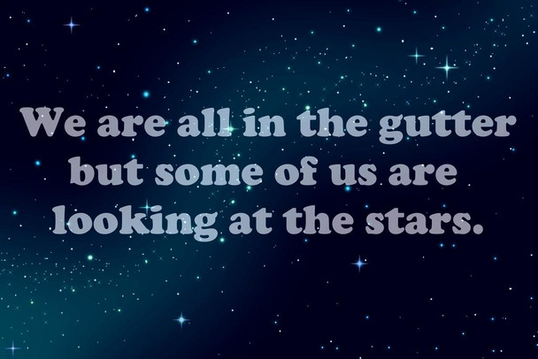 Laminated We Are all In The Gutter But Some of Us Are Looking at The Stars Art Print Poster Dry Erase Wall Art 24x36