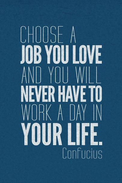 Laminated Confucious Choose A Job You Love And You Will Never Work Day Your Life Blue Motivational Poster Dry Erase Wall Art 24x36