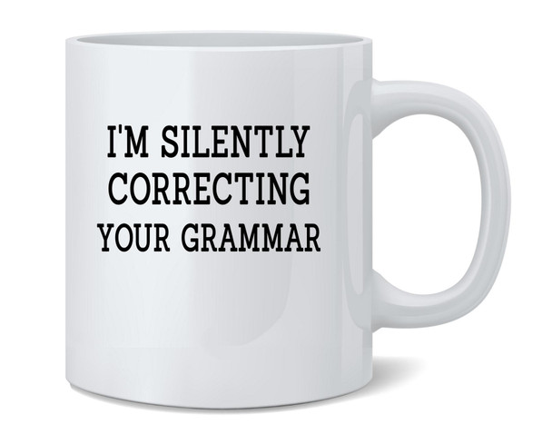 Im Silently Correcting Your Grammar Funny Coffee Mug 12oz
