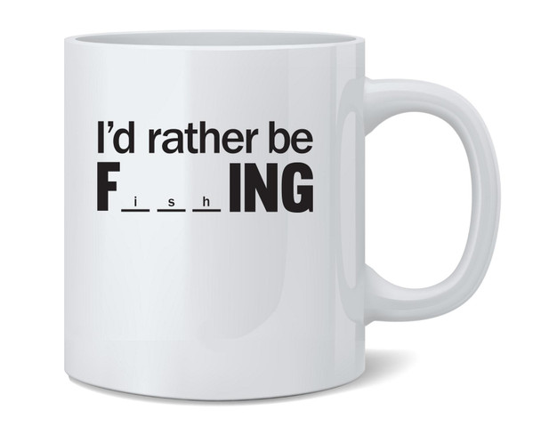 Id Rather Be F-ing (Fishing) Funny Coffee Mug Tea Cup 12oz