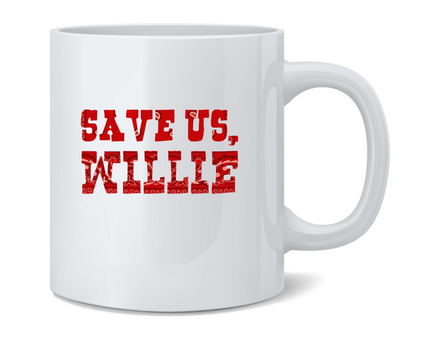 Save Us Willie Funny Country Music Political Ceramic Coffee Mug Tea Cup Fun Novelty Gift 12 oz