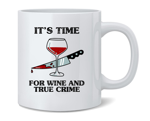 Its Time For Wine and True Crime Funny Ceramic Coffee Mug Tea Cup Fun Novelty Gift 12 oz