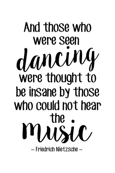 Laminated Friedrich Nietzsche And Those Who Were Seen Dancing Were Thought Insane Music White German Philosophy Were Thought Insane Music Latin Greek Religion Morality Poster Dry Erase Sign 24x36