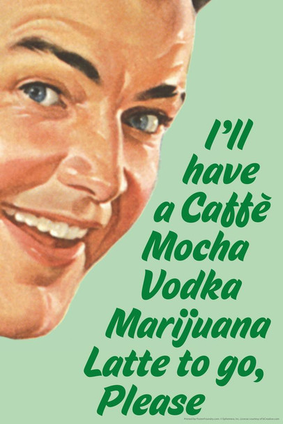 Laminated Ill Have A Caffe Mocha Vodka Marijuana Latte To Go Please Retro 1950s 1960s Sassy Joke Funny Quote Ironic Campy Ephemera Poster Dry Erase Sign 24x36