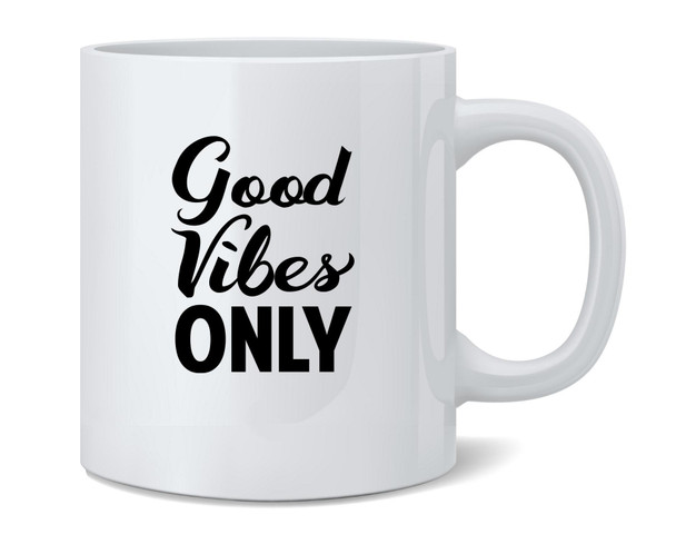 Good Vibes Only Inspirational Motivational Message Ceramic Coffee Mug Tea Cup Fun Novelty Gift 12 oz