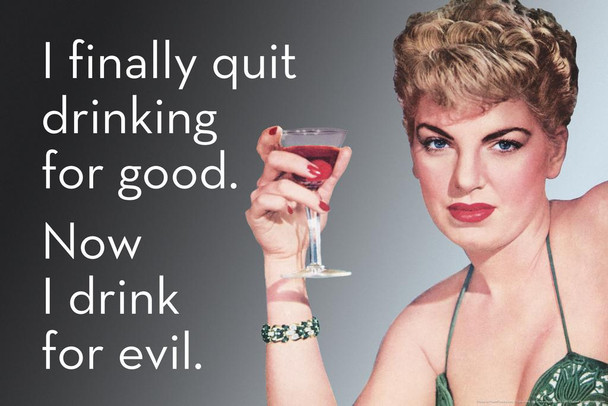 Laminated I Quit Drinking For Good Now I Drink For Evil Funny Retro Famous Motivational Inspirational Quote Cool Wall Art Poster Dry Erase Sign 24x36