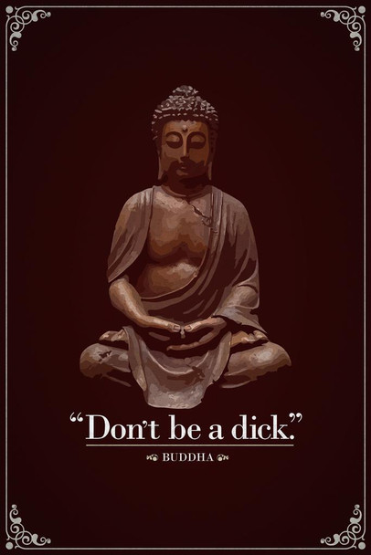 Laminated Dont Be A Dick Buddha Posters For Guys or Girls Funny Quotation Quote Parody Motivational Inspirational Poster Dry Erase Sign 24x36