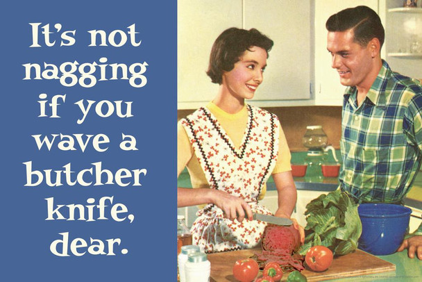 Laminated Its Not Nagging If You Have a Butcher Knife Dear Humor Poster Dry Erase Wall Art 36x24