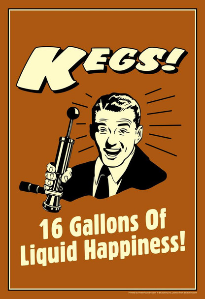 Laminated Kegs! 16 Gallons Of Liquid Happiness! Retro Humor Poster Dry Erase Sign 24x36