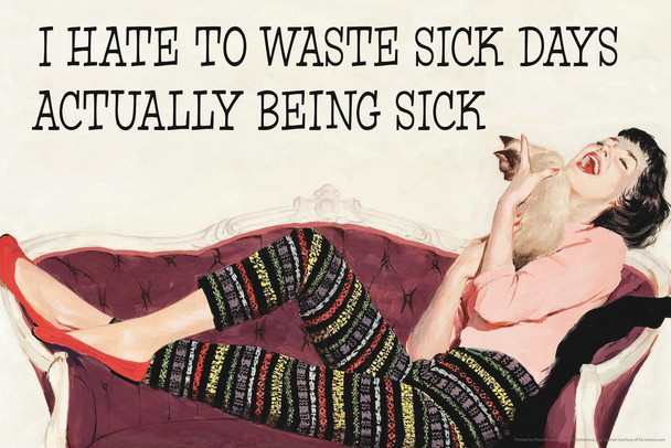 Laminated I Hate To Waste Sick Days Actually Being Sick Humor Poster Dry Erase Sign 36x24