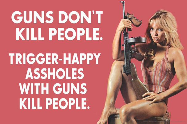 Laminated Guns Dont Kill People Trigger Happy Assholes With Guns Kill People Poster Dry Erase Wall Art 36x24