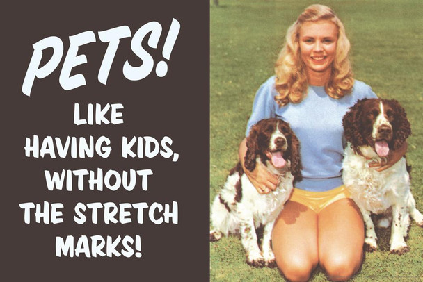 Laminated Pets Like Having Kids Without The Stretch Marks Humor Poster Dry Erase Sign 36x24