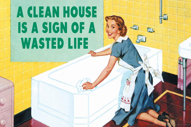 Laminated A Clean House Is Sign Of A Wasted Life Retro Humor Funny Poster Dry Erase Wall Art 36x24