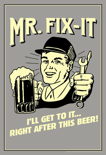 Laminated Mr. Fix It I Will Get To It Right After This Beer! Retro Humor Poster Dry Erase Sign 24x36