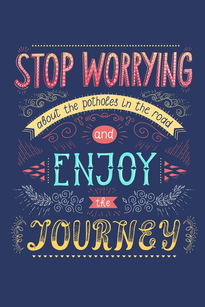 Laminated Stop Worrying About The Potholes Enjoy The Journey Inspirational Famous Motivational Inspirational Quote Art Print Poster Dry Erase Wall Art 24x36