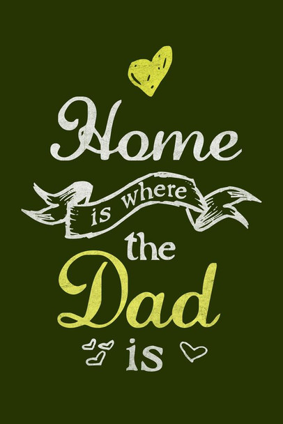 Laminated Home Is Where The Dad Is Green Poster Dry Erase Sign 24x36