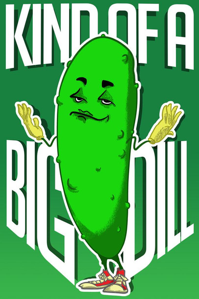 Laminated Kind of a Big Dill Funny Poster Dry Erase Sign 24x36