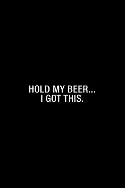 Laminated Simple Hold My Beer I Got This Poster Dry Erase Sign 24x36