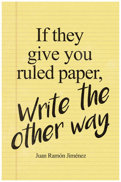 Laminated If They Give You Ruled Paper Write The Other Way Juan Ramon Jimenez Quotation Poster Dry Erase Sign 24x36