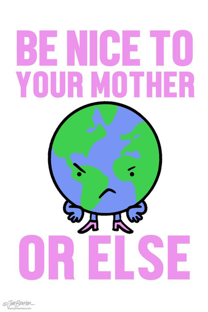Laminated Jim Benton Be Nice To Your Mother Earth Funny Poster Dry Erase Sign 24x36