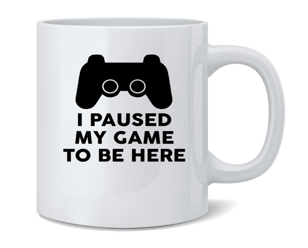 I Paused My Game To Be Here PS Controller Gamer Mug 12oz