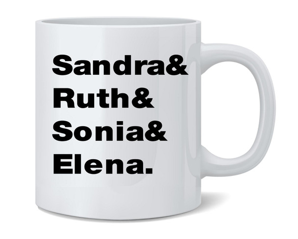 Sandra & Ruth & Sonia & Elena. Supreme Court Women Ceramic Coffee Mug Tea Cup Fun Novelty Gift 12 oz