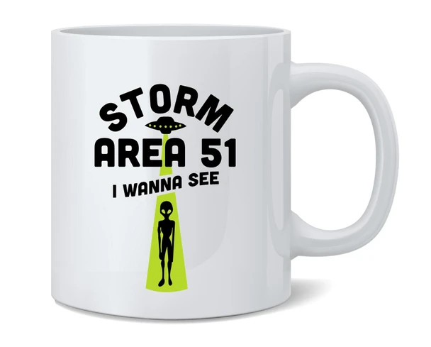 Storm Area 51 I Wanna See Funny Meme Them Aliens UFO Ceramic Coffee Mug Tea Cup Fun Novelty Gift 12 oz