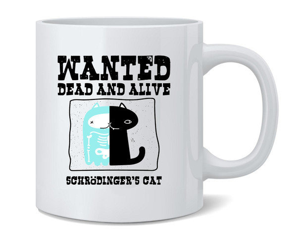 Schrodingers Cat Wanted Dead and Alive Funny Coffee Mug 12oz