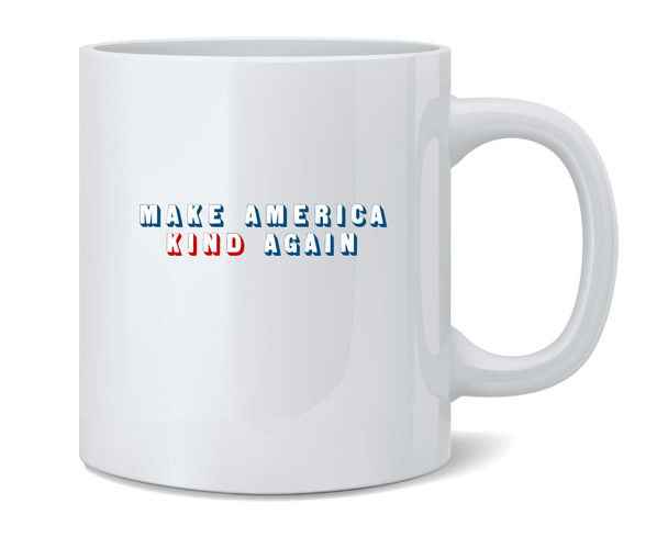 Make America Kind Again Political Liberal Kindness Ceramic Coffee Mug Tea Cup Fun Novelty Gift 12 oz
