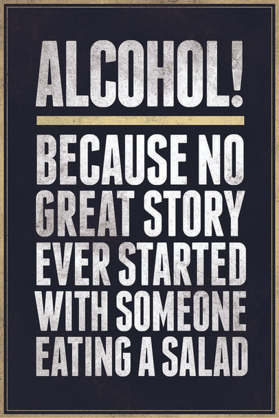 Alcohol Because No Great Story Ever Started With Someone Eating A Salad Thick Paper Sign Print Picture 8x12