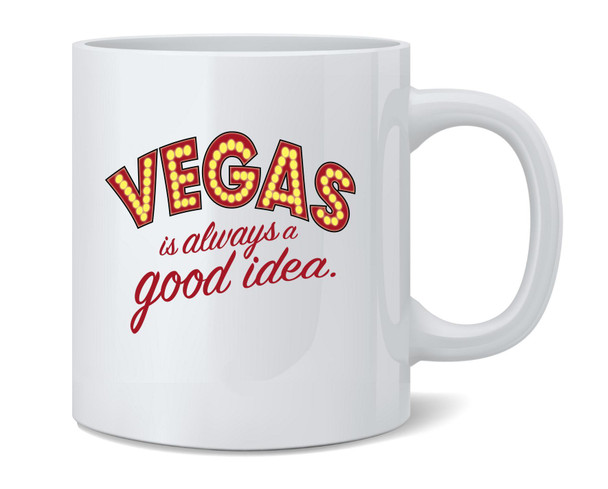 Las Vegas Is Always A Good Idea Travel Vacation Ceramic Coffee Mug Tea Cup Fun Novelty Gift 12 oz