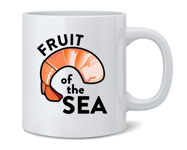 Shrimp Fruit of the Sea Famous Motivational Inspirational Quote Funny Ceramic Coffee Mug Tea Cup Fun Novelty Gift 12 oz