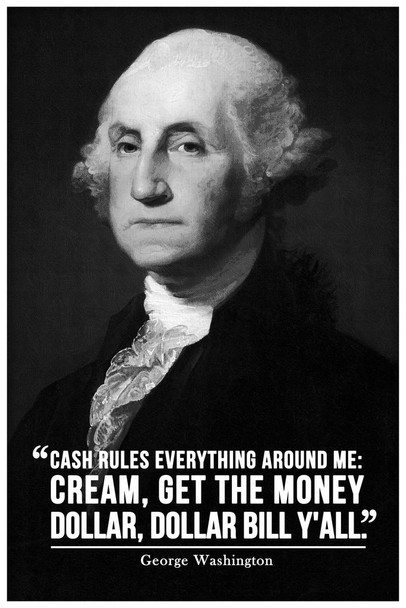 Cash Rules Everything Around Me George Washington Famous Motivational Inspirational Quote Thick Paper Sign Print Picture 8x12