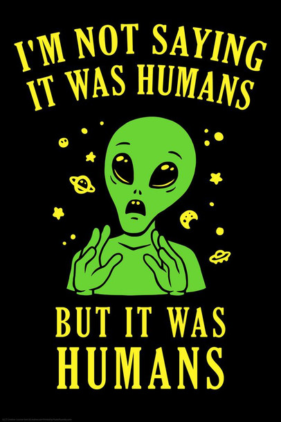 Im Not Saying It Was Humans But It Was Humans Funny Thick Paper Sign Print Picture 8x12