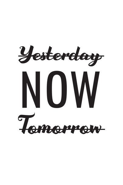Not Yesterday Not Tomorrow NOW Cool Wall Art Print Poster 12x18