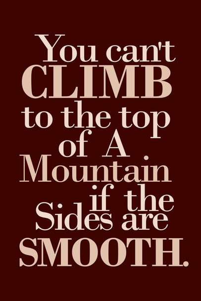 You Cant Climb To Top Of A Mountain If The Sides Are Smooth Motivational Quote Maroon Thick Paper Sign Print Picture 8x12
