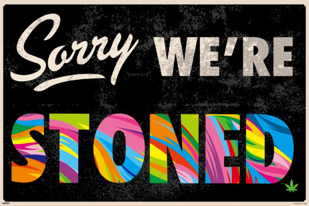 Laminated Sorry We Are Stoned Funny Poster Dry Erase Sign 36x24