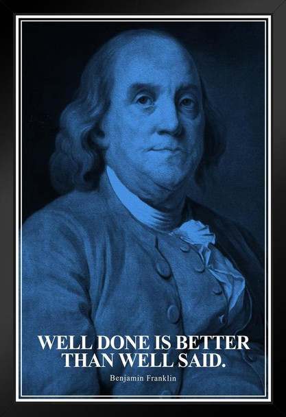 Well Done Is Better Than Well Said Benjamin Franklin Quote Portrait Motivational Inspirational American US History For Classroom Decorations Founding Father Black Wood Framed Art Poster 14x20