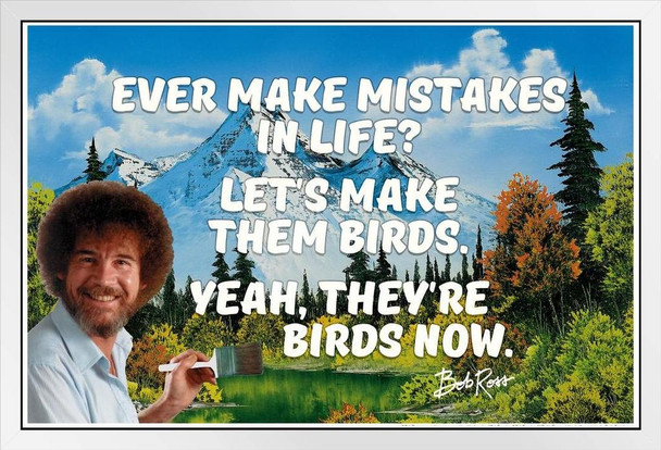 Bob Ross Poster Ever Make Mistakes In Life Make Them Birds Funny Quote Motivational Painting White Wood Framed Art Poster 14x20