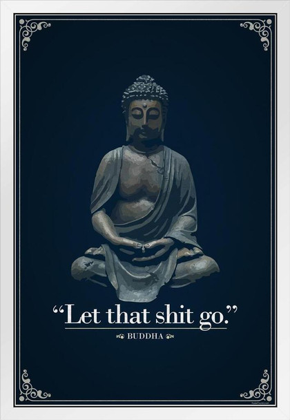 Let That Sht Go Buddha Funny Quotation Cool Wall Zen Decor White Wood Framed Art Poster 14x20