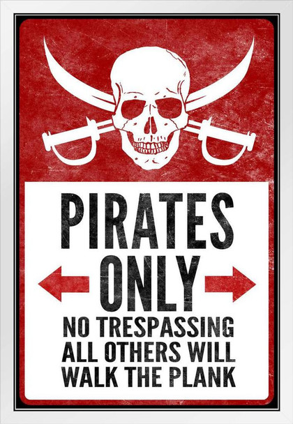 Warning Sign Pirates Only No Trespassing Poster Others Walk The Plank Funny Keep Stay Out Sign Lightly Distressed Vintaged White Wood Framed Art Poster 14x20