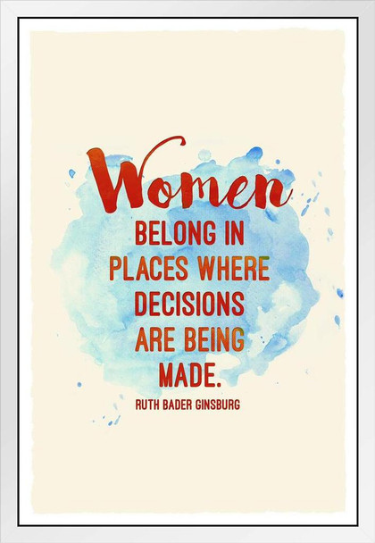 Ruth Bader Ginsburg Women Belong Where Decisions are Being Made White Wood Framed Poster 14x20