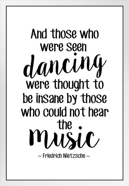 Friedrich Nietzsche And Those Who Were Seen Dancing Were Thought Insane Music White German Philosophy Were Thought Insane Music Latin Greek Religion Morality White Wood Framed Art Poster 14x20