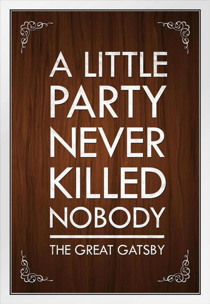 The Great Gatsby A Little Party Never Killed Nobody Quote Poster Brown Color Motivational Inspirational Yolo White Wood Framed Art Poster 14x20
