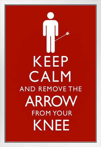 Keep Calm And Remove The Arrow From Your Knee Funny White Wood Framed Poster 14x20