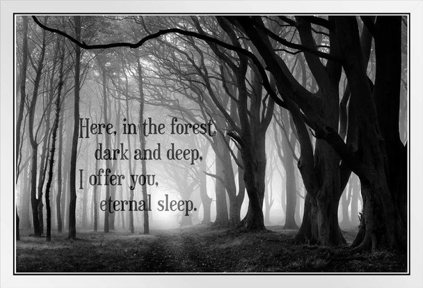 Here In The Forest Dark and Deep Eternal Sleep Creepy Horror Woods Quote Spooky Scary Halloween Decorations White Wood Framed Art Poster 14x20