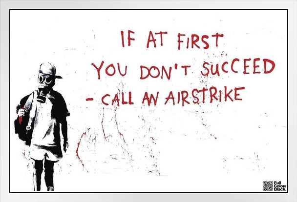 Banksy If At First You Dont Succeed Call An Airstrike Urban Graffiti Stencil Artist White Wood Framed Poster 20x14