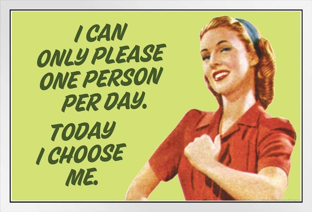 I Can Only Please One Person Per Day Today I Choose Me Humor White Wood Framed Poster 20x14